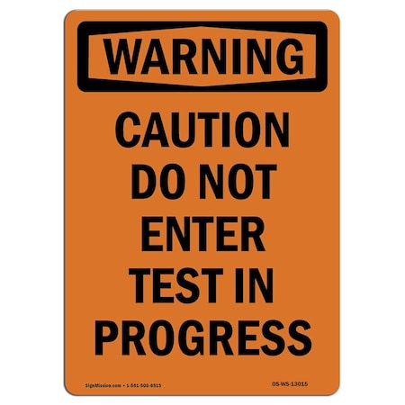 Signmission OSHA Warning Sign, 10" Height, Aluminum, Caution Do Not Enter Test In Progress, Portrait OS-WS-A-710-V-13015
